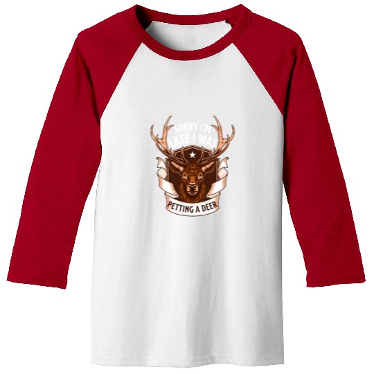 Sorry I'm Late I was petting a Deer Funny Camper Baseball Tees