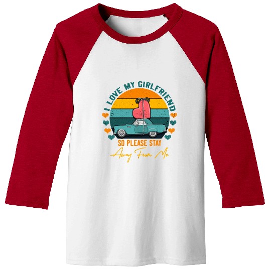 I Love My Girlfriend So Please Stay Away From Me Baseball Tees