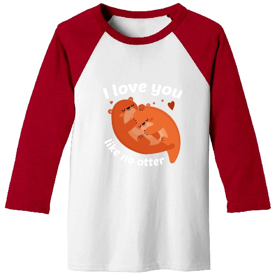 I Love You Like No Otter Baseball Tees