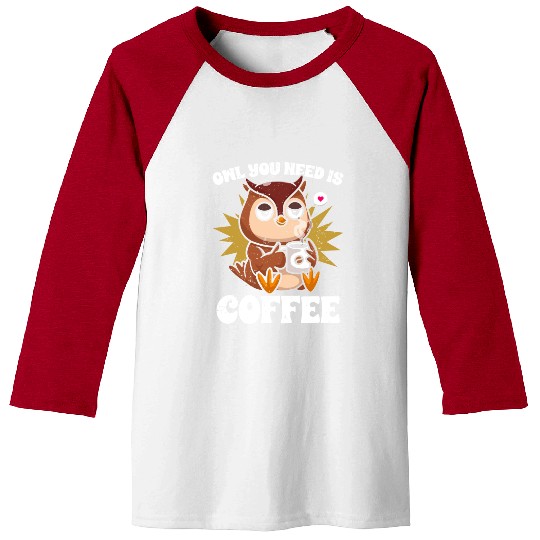 Kawaii Owl You Need Is Coffee Caffeine Lover Baseball Tees
