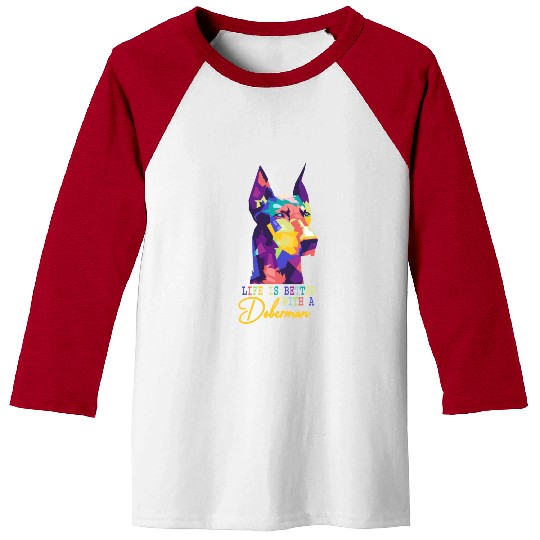 Life Is Better With A Doberman dog lover Baseball Tees