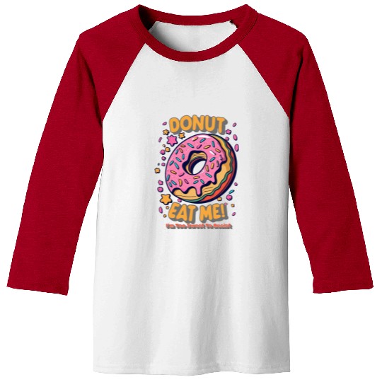 Donut Eat Me I m Too Sweet To Resist Baseball Tees