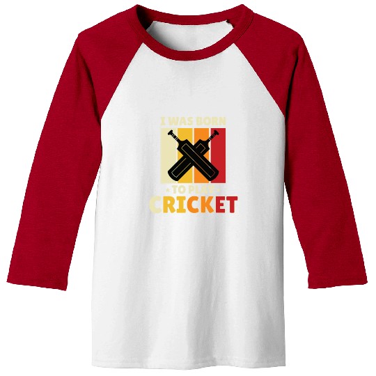 I Was Born To Play Cricket Baseball Tees