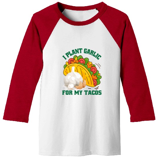 I Plant Garlic for My Tacos Plants Gardening Baseball Tees