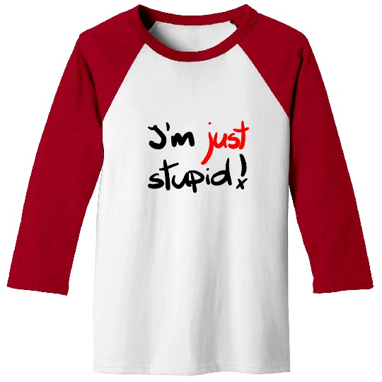 I'm just stupid ! funny, crazy, joke, white, black Baseball Tees