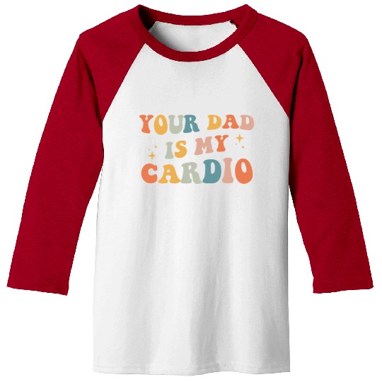 Your Dad Is My Cardio Gift For Dad Baseball Tees