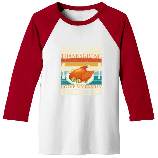 Every Thanksgiving I Give My Family The Bird Baseball Tees
