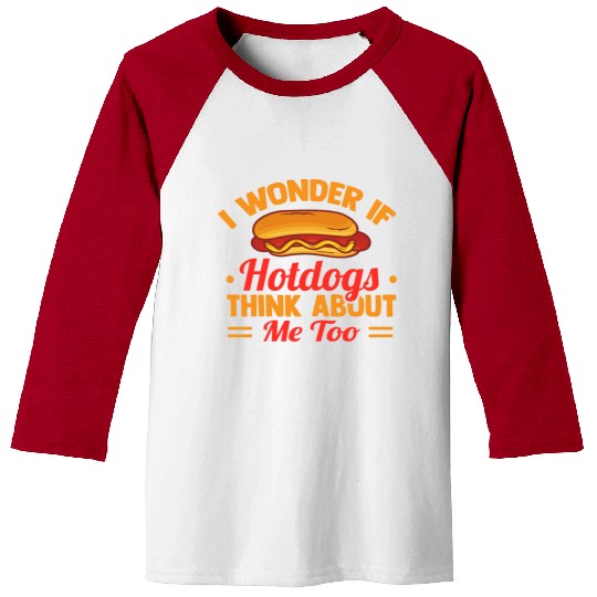 I Wonder If Hotdogs Think About Me Too Baseball Tees