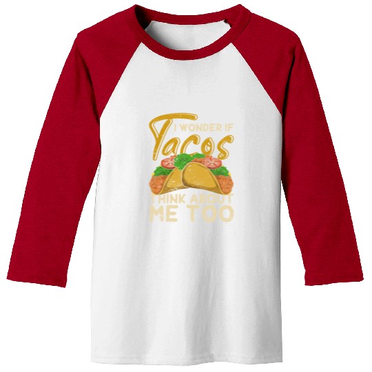 I wonder if tacos also think of me taco Baseball Tees