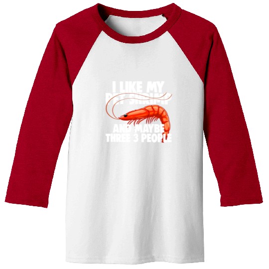 I Like My Pet Shrimp And Maybe Three 3 People Baseball Tees