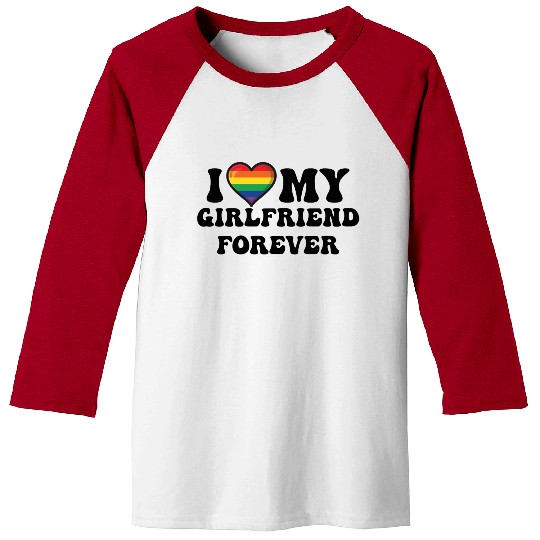 I Love My Girlfriend Forever Lgbtq Pride Baseball Tees