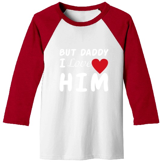 But daddy I love him Baseball Tees