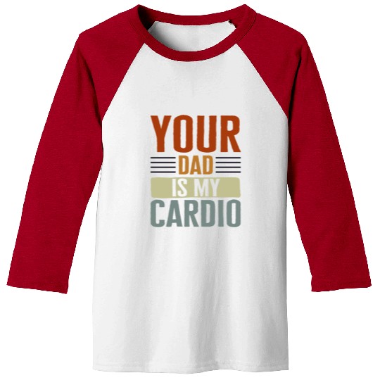 Mother Baseball Tees, Your Dad Is My Cardio Baseball Tees, Funny