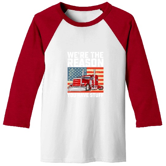 We're The Reason You Have Stuff Truck Driver Baseball Tees