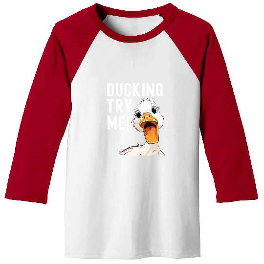 Ducking try me: Sarcastic and Hilarious Ducks Baseball Tees