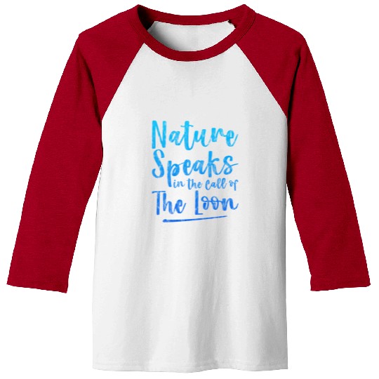Nature Speaks In The Call Of The Loon 3 Baseball Tees