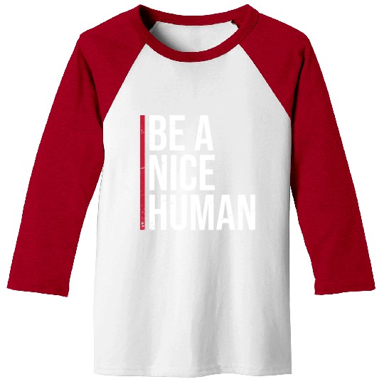 Be A Nice Human Motivate Good Kindness Quote Baseball Tees