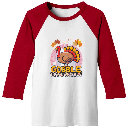 Gobble Til You Wobble Baseball Tees