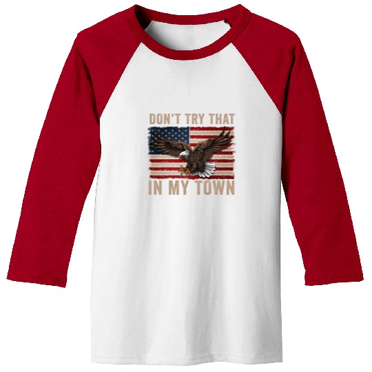 Try That In A Small Town American Flag Eagle Baseball Tees