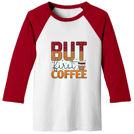 BUT FIRST COFFEE Baseball Tees