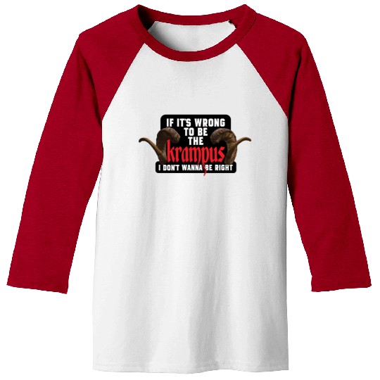If It's Wrong to be the Krampus I Don't Wanna Be R Baseball Tees