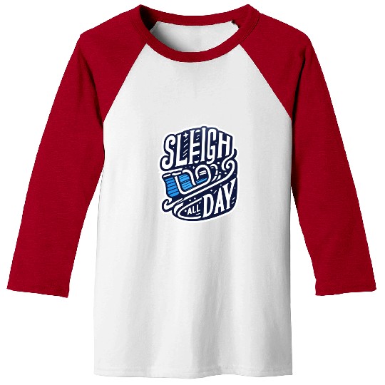 Sleigh All Day Christmas Tees Baseball Tees