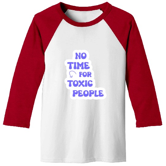 No Time For Toxic People Baseball Tees