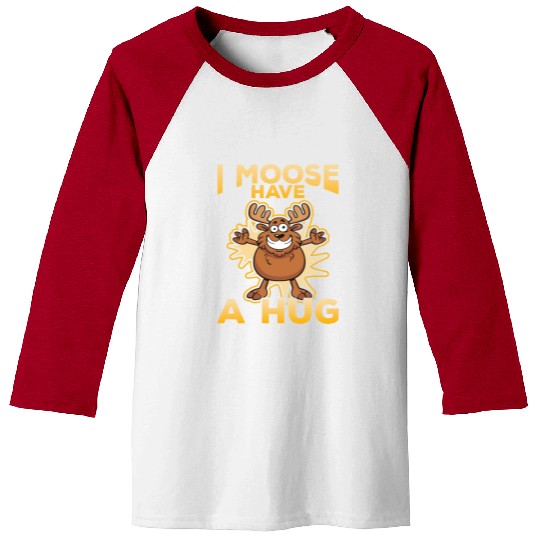 I Moose Have A Hug Funny Elk Moose Baseball Tees