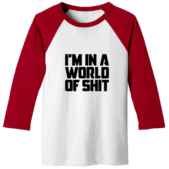 I'm In A World Of Shit Baseball Tees