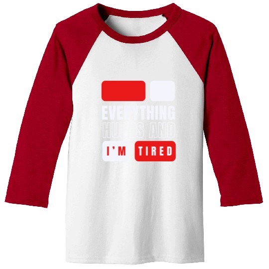 Everything hurts and i'm tired Baseball Tees