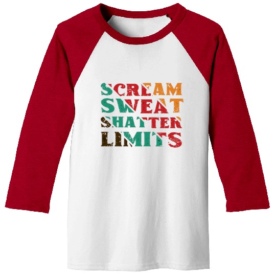 Scream Sweat Shatter Limits Baseball Tees For Sale