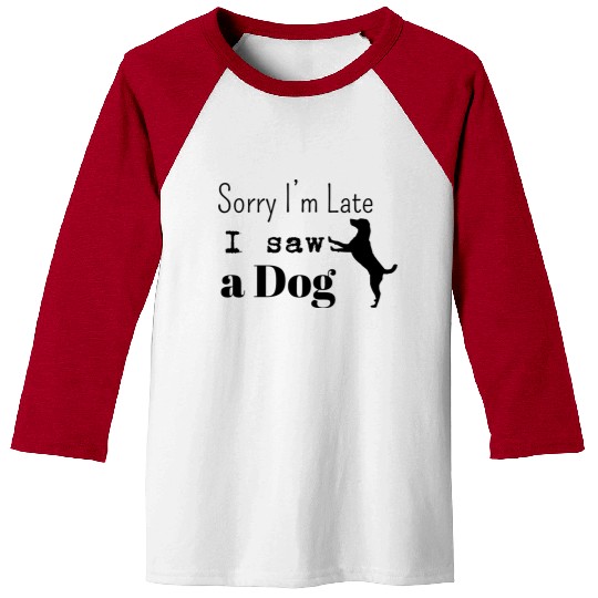 Sorry i'm late i saw adog Baseball Tees