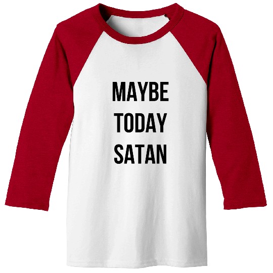 Maybe Today Satan - Black Font Baseball Tees