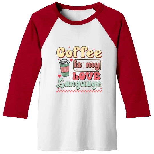 Coffee Is My Love Language Baseball Tees