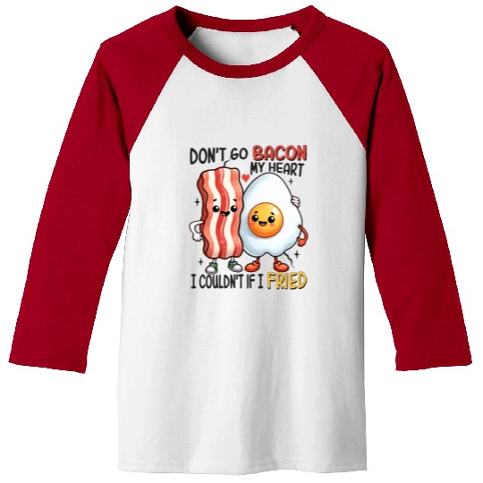 Dont Go Bacon My Heart Baseball Tees