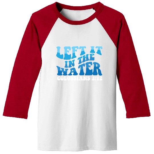 Left It In The Water Christian Religious Baptism Baseball Tees