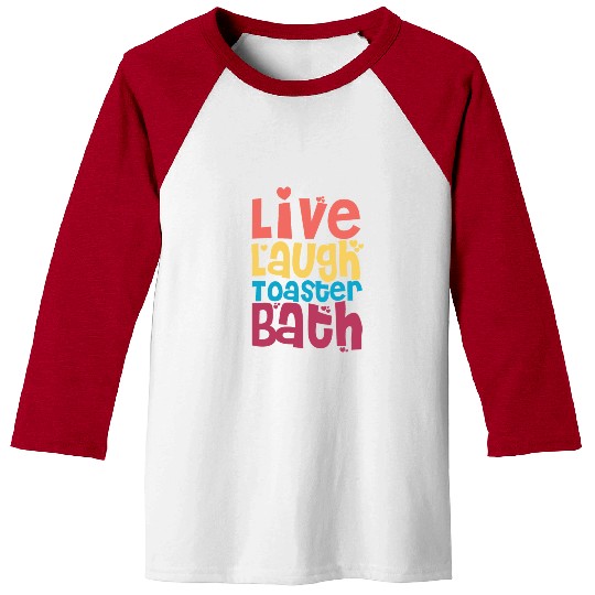 Live Laugh Toaster Bath Baseball Tees