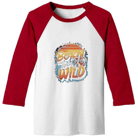 BORN TO BE WILD Baseball Tees