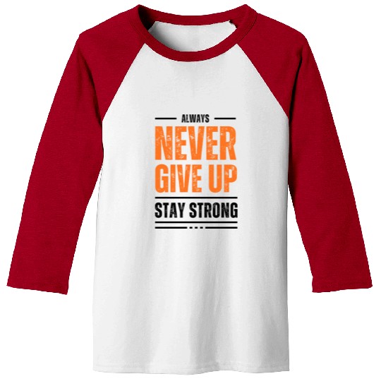 Never Give Up Stay Strong Baseball Tees