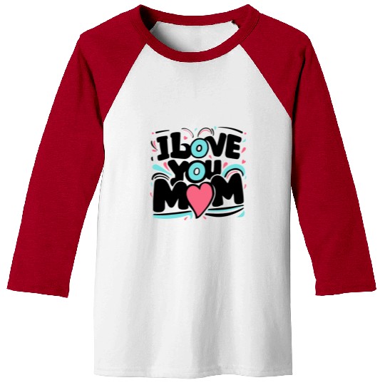 I Love You Mom Baseball Tees