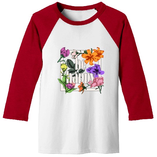 Be Happy greeting on blooming garden flowers Baseball Tees