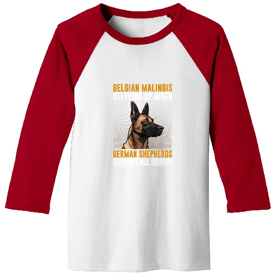 BELGIAN MALINOIS STEPPING UP WHEN SHEPHERDS CALL Baseball Tees
