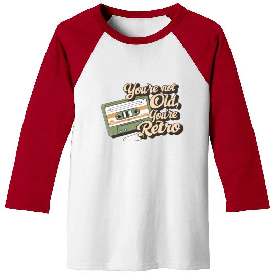You're Not Old You're Retro Classic Cassette Tape Baseball Tees