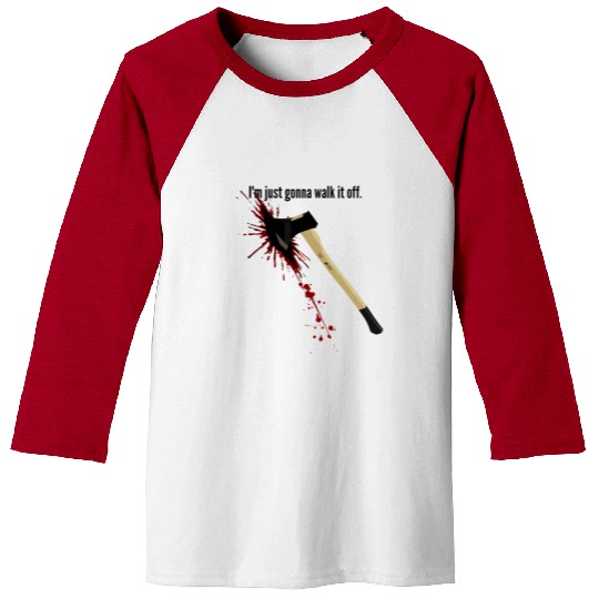 Bloody Axe Sarcastic Funny I'm Fine I'm Gonna Walk Baseball Tees