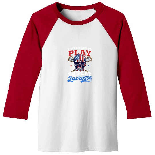 4th Of July Lacrosse Born To Play Lacrosse Baseball Tees
