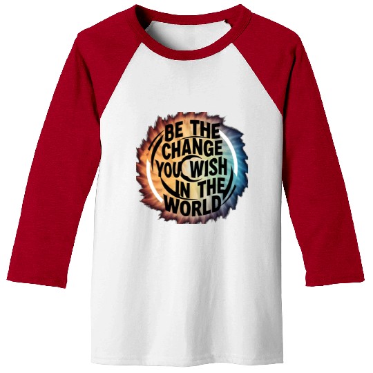 BE THE CHANGE YOU WICH HN THE WORLD.Baseball Tees