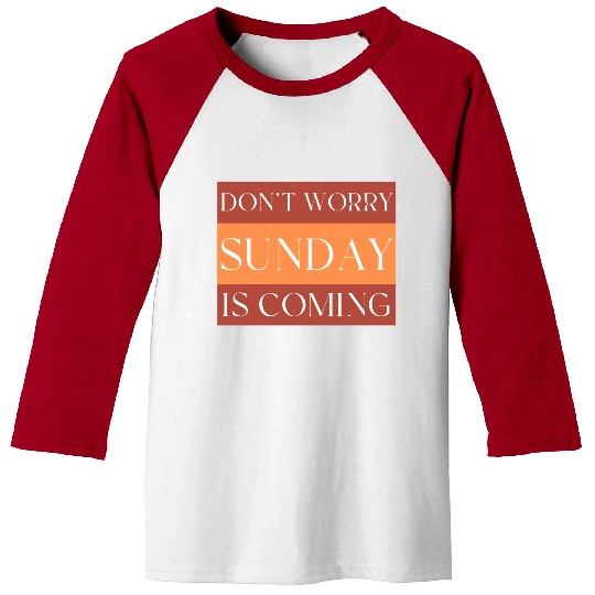 DON'T WORRY SUNDAY IS COMING Baseball Tees