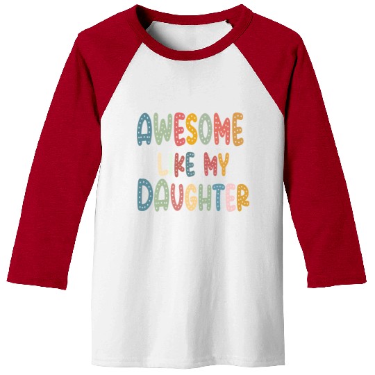 Awesome Funny Like My Daughter Dad Quote Father's Baseball Tees
