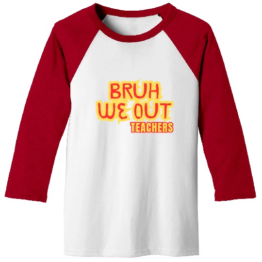BRUH WE OUT TEACHERS Baseball Tees WOMEN FUNNY CUT