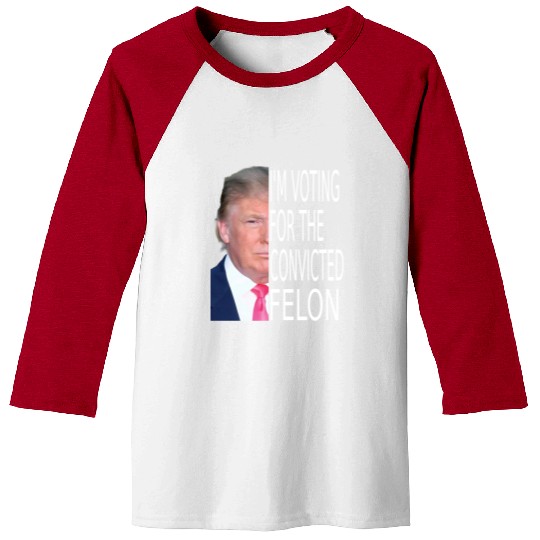 I'm Voting For The Convicted Felon Funny Pro Trump Baseball Tees